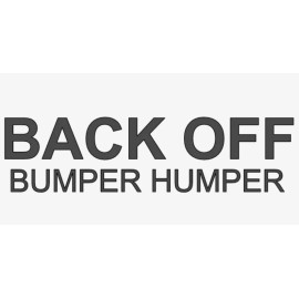 Oracal "BACK OFF BUMPER HUMPER!" Vinyl Decal Sticker Car Back Window My Ass Get Funny
