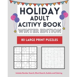 Holiday Adult Activity Book Winter Edition: Includes 80 pages of Easy Large Print Word Search, Sudoku, Number Search and Coloring: A great gift for adults who enjoy Winter themed puzzles and coloring