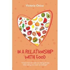  In a Relationship with Food: A book that will make you feel guilt free when eating ice cream at midnight