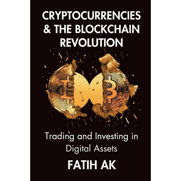 Cryptocurrencies and the Blockchain Revolution: Trading and Investing in Digital