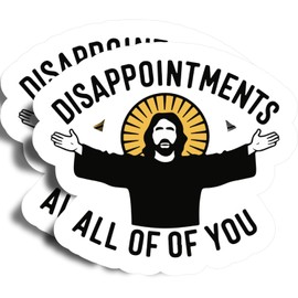 Disappointments All of of You Stickers - 5" On Longest Side - Jesus God Praise Worship - 2 Pack - High Adhesive Tack - Bumper Stickers for Cars, Truck, SUV - Made in USA - PLDFS0652