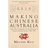 Making Chinese Australia: Urban Elites, Newspapers & Chinese-Australian Identity During