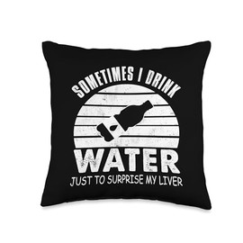 Sometimes I Drink Water Just To Surprise My Liver - Funny Throw Pillow