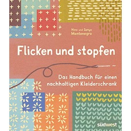 Flicken und stopfen: Das Handbuch für einen nachhaltigen Kleiderschrank