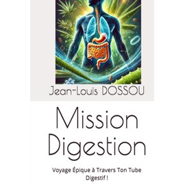  Mission Digestion: Voyage pique  Travers Ton Tube Digestif ! (Protocole Sant Interne) (French Edition)
