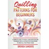 Quilling Patterns For Beginners: A Complete Guide To Quickly Learn
