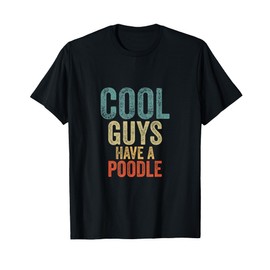 Cool Guys have a poodle poodle dog dogs dog owners T-Shirt