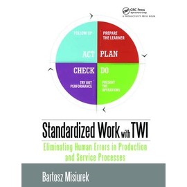 Standardized Work with TWI: Eliminating Human Errors in Production and Service Processes