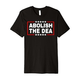 Abolish the Drug Enforcement Administration (DEA) Pro 47 Premium T-Shirt