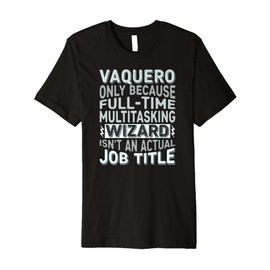 Wizard Job Title Quote - Funny Vaquero Premium T-Shirt
