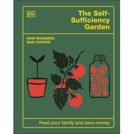 The Self-Sufficiency Garden: Feed Your Family and Save Money: THE #1 SUNDAY TIMES BESTSELLER