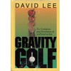 Gravity Golf: The Evolution & Revolution of Golf Instruction