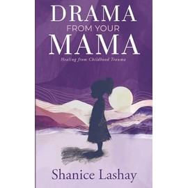 Drama from Your Mama: Healing from Childhood Trauma