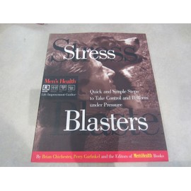 Stress Blasters: Quick and Simple Steps to Take Control and Perform Under Pressure: Quick and Simple Steps to Beat Fatigue, Boost Energy and Perform ... (Men's Health Life Improvement Guides)