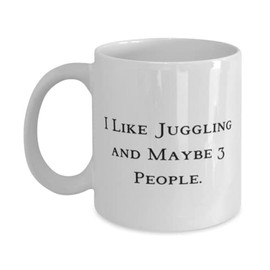 Juggling Gifts For Friends, I Like Juggling and Maybe 3 People, Sarcastic Juggling 11oz 15oz Mug, Cup From Friends, , Juggling balls, Juggling set, Juggling props, Juggling equipment