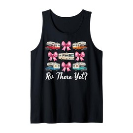 Rv There Yet? RV Camping Camper Motorhome Girl Mom Coquette Tank Top
