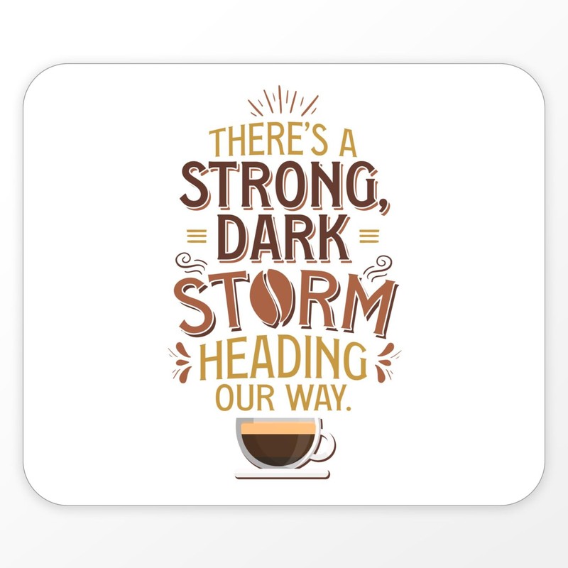 Mauspad – A Strong, Dark Storm Heading Our Way Coffee
