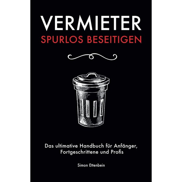 Vermieter spurlos beseitigen: Das ultimative Handbuch für Anfänger, Fortgeschrittene und