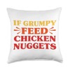 Chicken Nuggets If Grumpy Feed Chicken Nuggets Funny Throw Pillow