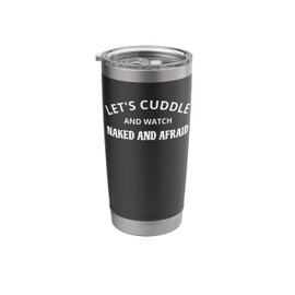 Funny Lets Cuddle Naked Afraid Design Saying Tv Show Gifts Stainless Steel Insulated Tumbler