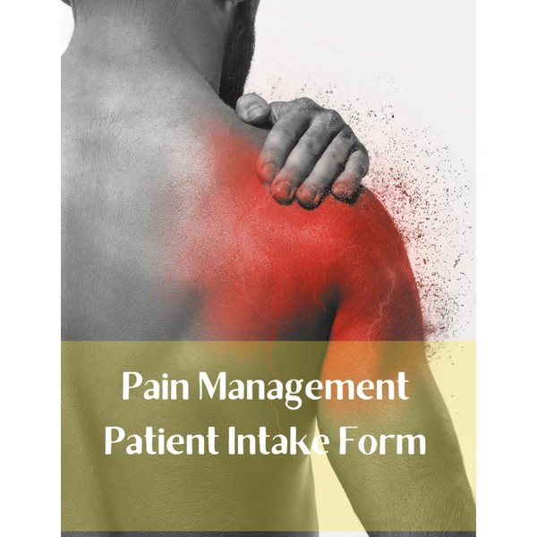 Pain Management Patient Intake Forms: Consent, Consultation, Tracking, Medical History