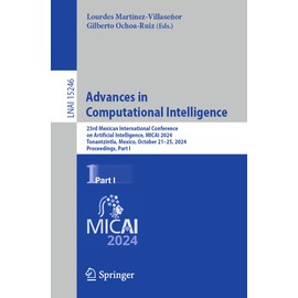 Advances in Computational Intelligence: 23rd Mexican International Conference on Artificial Intelligence, MICAI 2024, Tonantzintla, Mexico, October 21-25, 2024, Proceedings, Part I