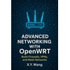 Advanced Networking with OpenWRT: Build Firewalls, VPNs, and Mesh Networks