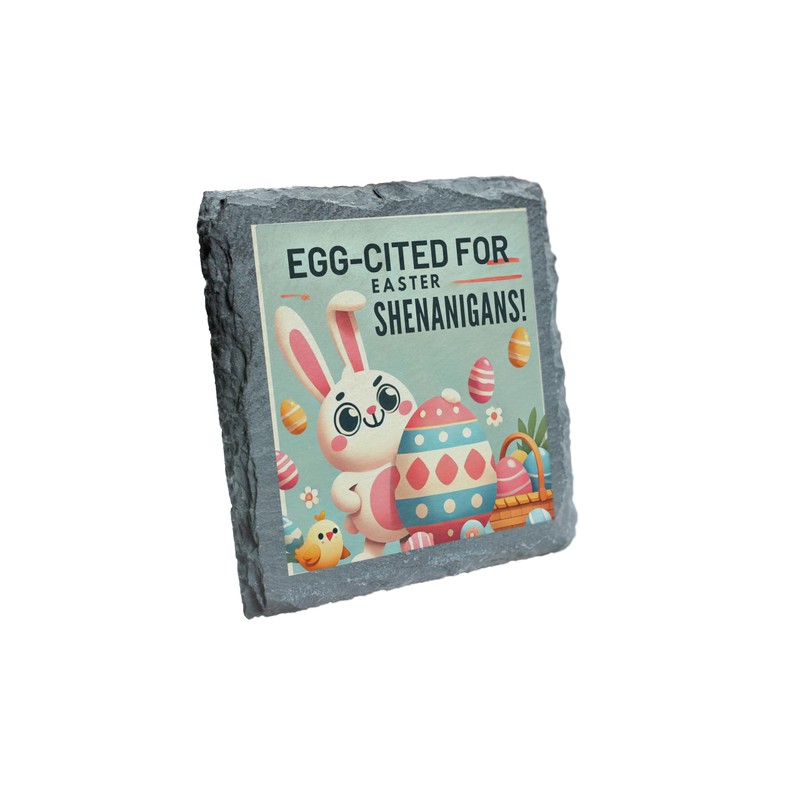 Egg-Cited for Easter Shenanigans! Slate Coaster (slco-kf25-eggcitedhg)