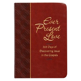 Ever Present Love: 365 Days of Discovering Jesus in the Gospels (The Passion Translation) (Imitation Leather) â Passionate Daily Devotional, Perfect ... Family, Birthdays, Holidays, and More.
