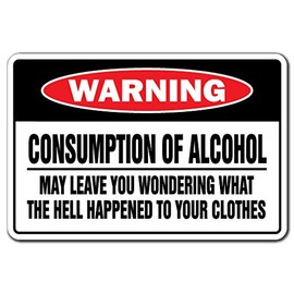 Consumption of Alcohol May Leave You Wondering Warning Aluminum Sign Drunk Naked