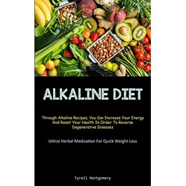 Alkaline Diet: Discover How To Alkalize Your Body With This PH Balance Diet And Superfoods Guide To Boost Your Energy. (How To Alkalize To Lose Weight ... And Reset Your Health In Order To Rever