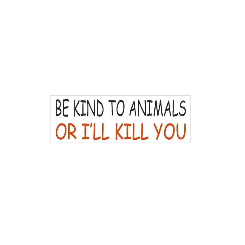 Generic Be Kind to Animals or I'll Kill You Bumper