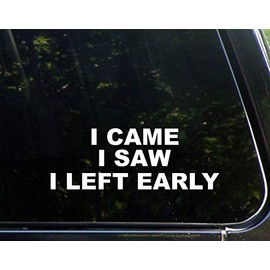 Sign Depot I Came I Saw I Left Early 8-3/4" x 3-1/4" - Vinyl Die Cut Decal/Bumper Sticker for Windows, Cars, Trucks, Laptops, Etc.