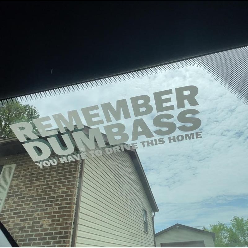 Remember Dumbass You Have To Drive This Home funny car