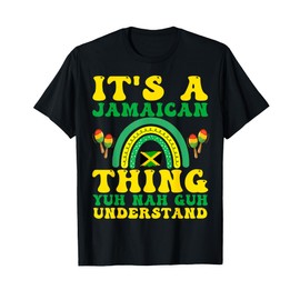 It's A Jamaican Thing Yuh Nah Guh Understand Funny Jamaica T-Shirt