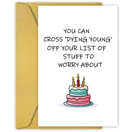 PIUST Funny Birthday Card for Friends, Humorous Birthday Card for Men Women, Old Age Birthday Cards for Getting Older, Dying Young off Your List of Stuff to Worry About(102)