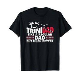 Trini Dad Trinidadian Country Tobago Trinidad T-Shirt