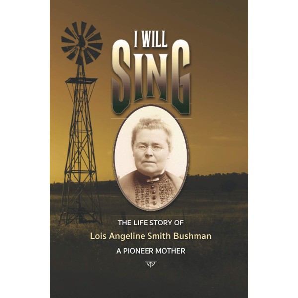 "I Will Sing": The Life Story of Lois Angeline Smith