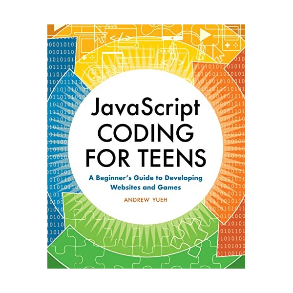 JavaScript Coding for Teens: A Beginner's Guide to Developing Websites