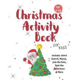 Christmas Activity Book for Kids: Ages 6-10: A Creative Holiday Coloring, Drawing, Word Search, Maze, Games, and Puzzle Art Activities Book for Boys and Girls Ages 6, 7, 8, 9, and 10 Years Old