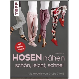 Hosen nähen - schön, leicht, schnell: Alle Modelle von Größe 34-46