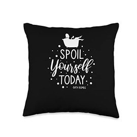 Bath Bombs Bubble Spoil Yourself Today Relaxing Quote Throw Pillow