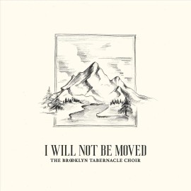BROOKLYN TABERNACLE CHOIR I WILL NOT BE MOVED NEW CD