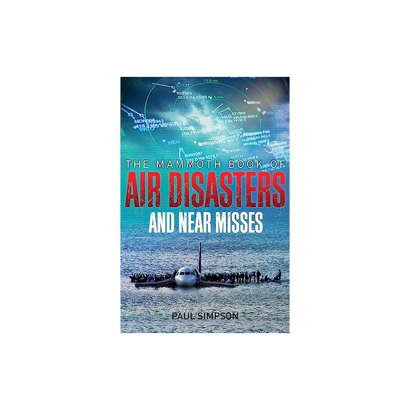 The Mammoth Book of Air Disasters and Near Misses