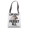Animal Lover Weasel Ferret Owner Life Ain't Ferret All Tote