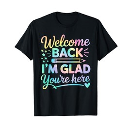 Welcome Back I'm Glad You're Here Back To School Teacher T-Shirt