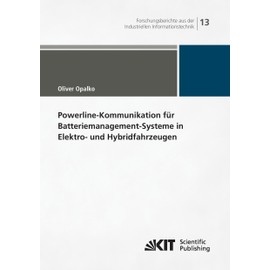 Powerline-Kommunikation fur Batteriemanagement-Systeme in Elektro- und Hybridfahrzeugen: Dissertationsschrift (Forschungsberichte aus der Industriellen Informationstechnik)