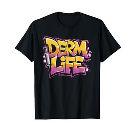 Dermatology Nurse Practitioner, Derm Life Dermatologist T-Shirt