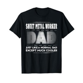 Sheet Metal Worker Dad Much Cooler Father's Day T-Shirt T-Shirt