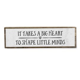 Teacher Wood Signs (Medium - Wood And Metal, It Takes A Big Heart To Shape Little Minds)